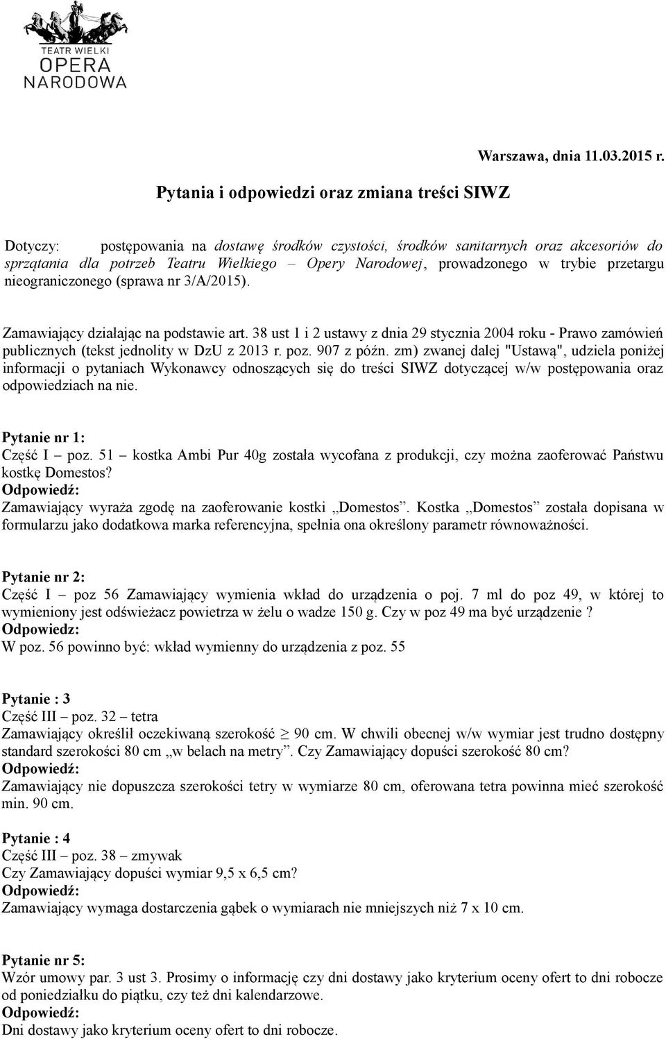 (sprawa nr 3/A/2015). Zamawiający działając na podstawie art. 38 ust 1 i 2 ustawy z dnia 29 stycznia 2004 roku - Prawo zamówień publicznych (tekst jednolity w DzU z 2013 r. poz. 907 z późn.