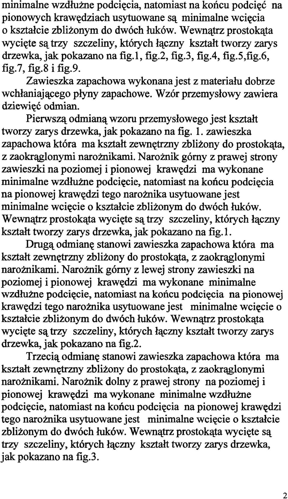 Zawieszka zapachowa wykonana jest z materiału dobrze wchłaniającego płyny zapachowe. Wzór przemysłowy zawiera dziewięć odmian.