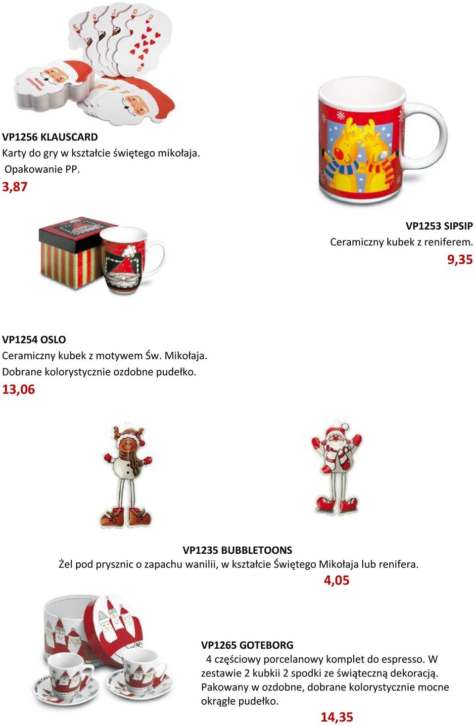13,06 VP1235 BUBBLETOONS Żel pod prysznic o zapachu wanilii, w kształcie Świętego Mikołaja lub renifera.