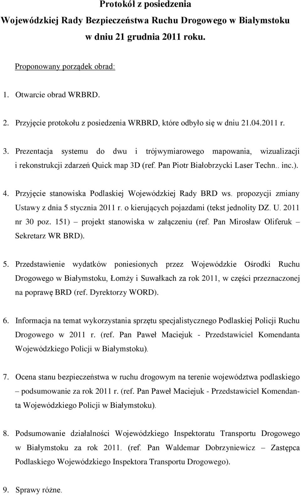 Przyjęcie stanowiska Podlaskiej Wojewódzkiej Rady BRD ws. propozycji zmiany Ustawy z dnia 5 stycznia 2011 r. o kierujących pojazdami (tekst jednolity DZ. U. 2011 nr 30 poz.