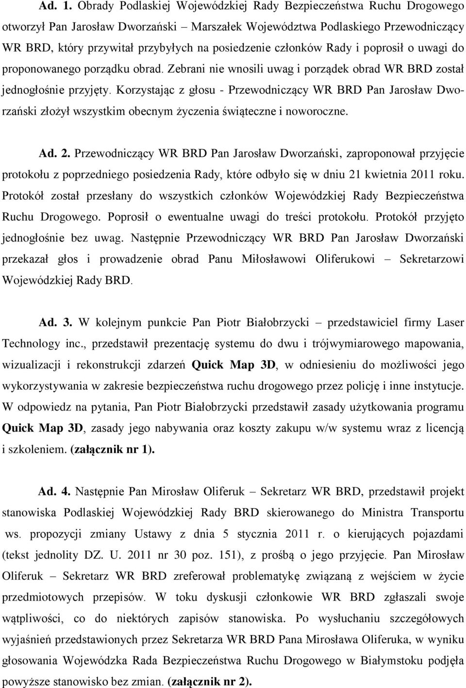 członków Rady i poprosił o uwagi do proponowanego porządku obrad. Zebrani nie wnosili uwag i porządek obrad WR BRD został jednogłośnie przyjęty.