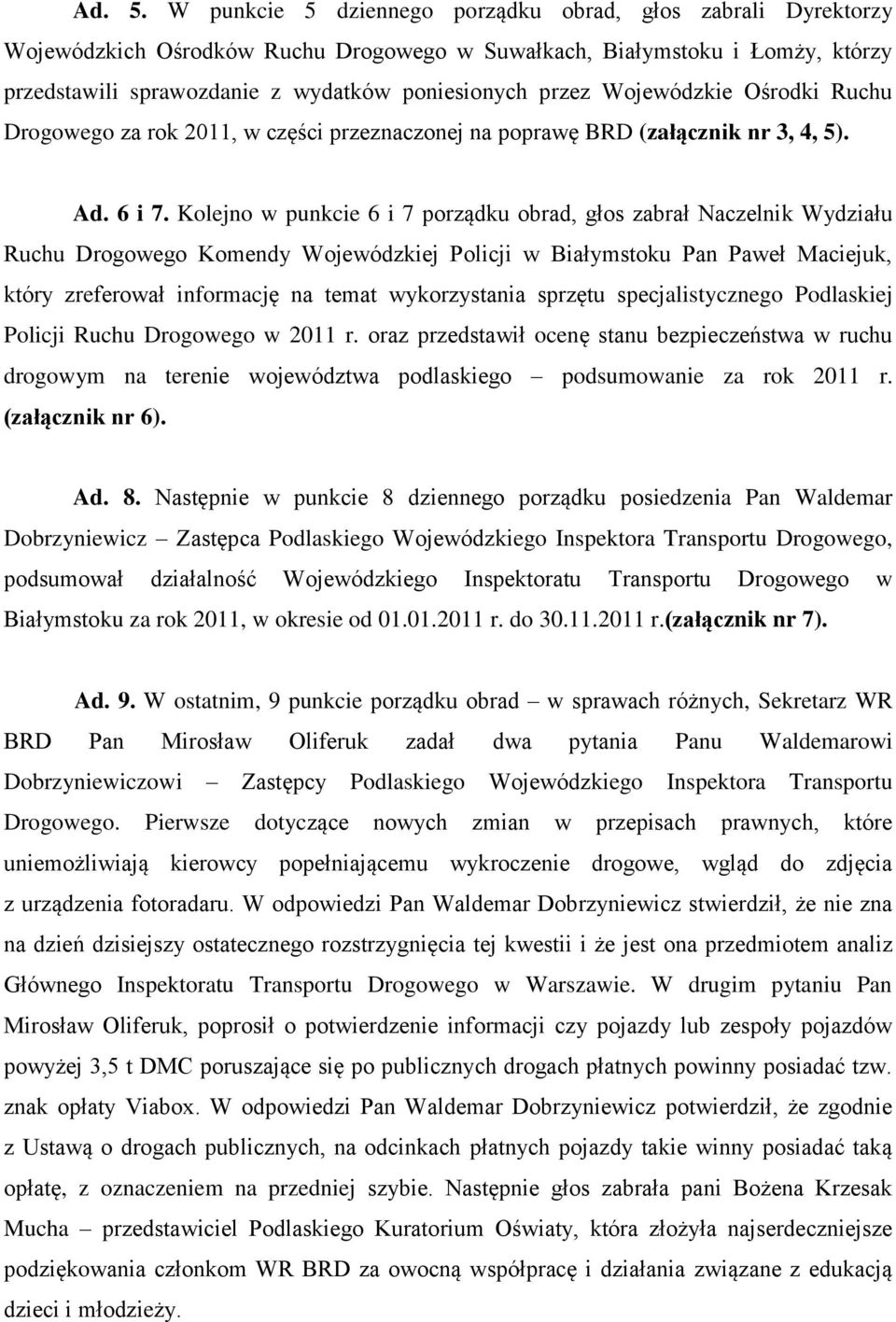 Wojewódzkie Ośrodki Ruchu Drogowego za rok 2011, w części przeznaczonej na poprawę BRD (załącznik nr 3, 4, 5). Ad. 6 i 7.