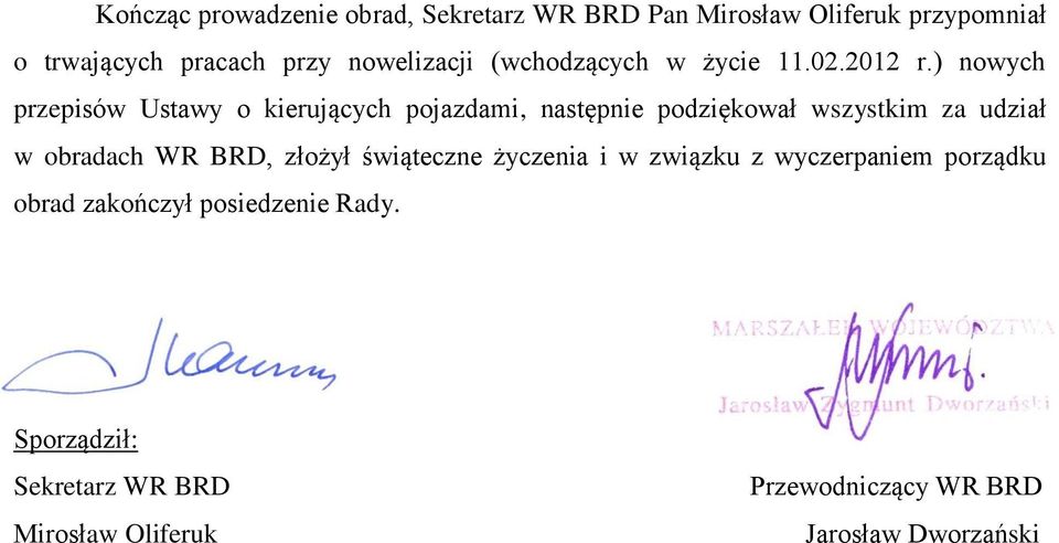 ) nowych przepisów Ustawy o kierujących pojazdami, następnie podziękował wszystkim za udział w obradach WR BRD,