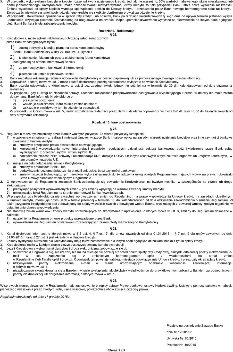 Zmiana wysokości rat spłaty kapitału wymaga sporządzenia aneksu do Umowy kredytu i przekazania przez Bank nowego harmonogramu spłat rat kredytu.