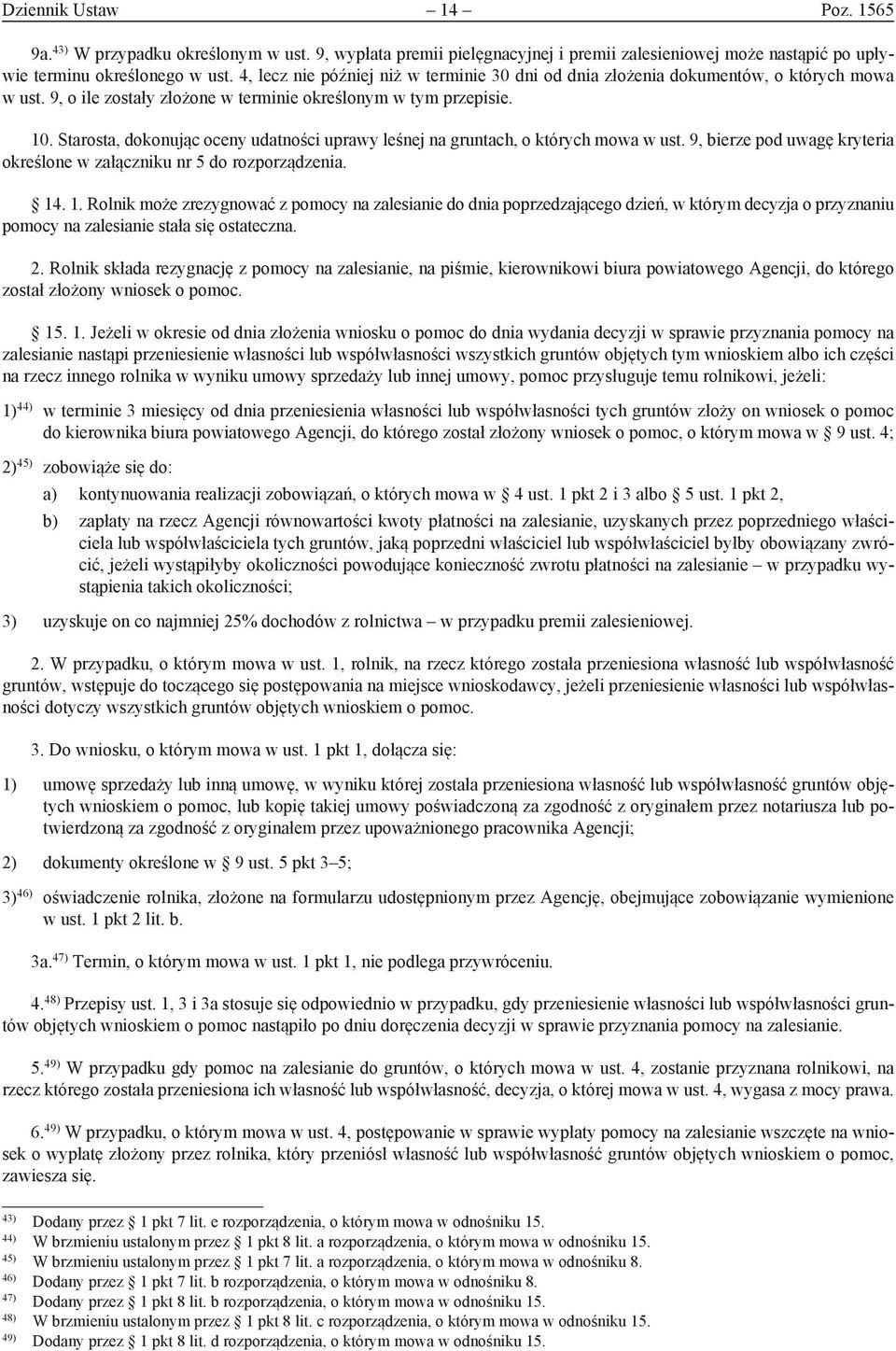 Starosta, dokonując oceny udatności uprawy leśnej na gruntach, o których mowa w ust. 9, bierze pod uwagę kryteria określone w załączniku nr 5 do rozporządzenia. 14