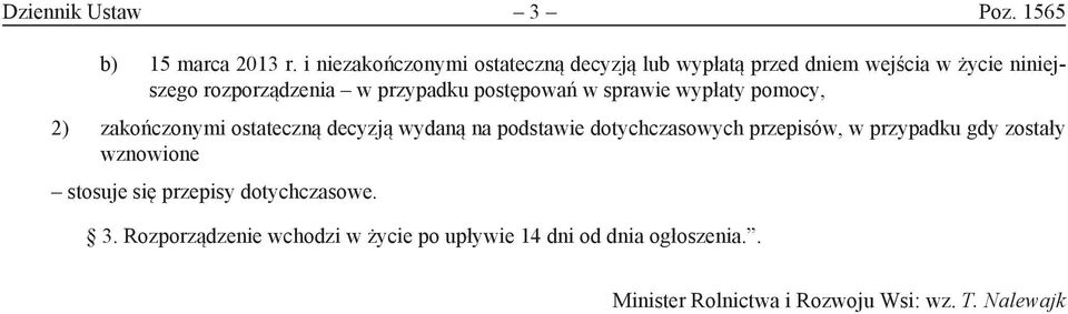 postępowań w sprawie wypłaty pomocy, 2) zakończonymi ostateczną decyzją wydaną na podstawie dotychczasowych przepisów,