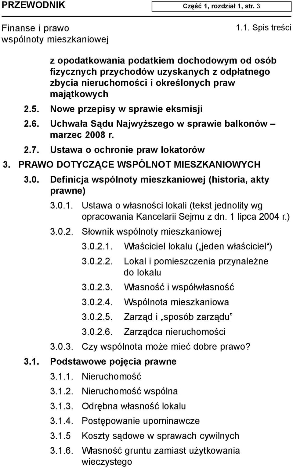 0.1. Ustawa o w³asnoœci lokali (tekst jednolity wg opracowania Kancelarii Sejmu z dn. 1 lipca 2004 r.) 3.0.2. S³ownik 3.0.2.1. W³aœciciel lokalu ( jeden w³aœciciel ) 3.0.2.2. Lokal i pomieszczenia przynale ne do lokalu 3.