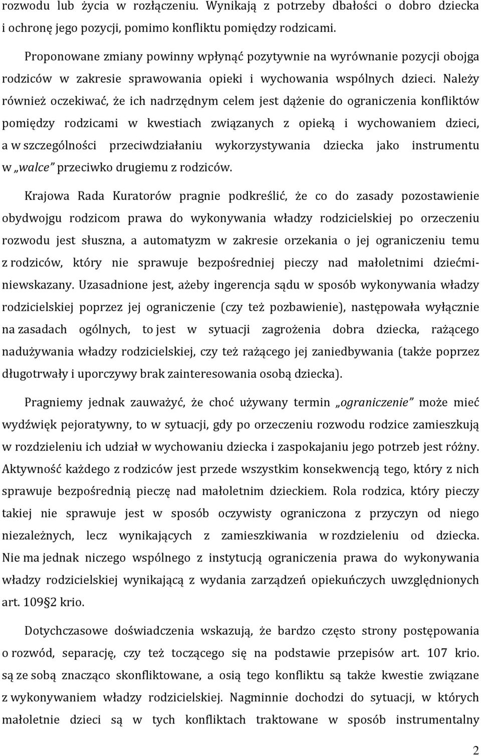 Należy również oczekiwać, że ich nadrzędnym celem jest dążenie do ograniczenia konfliktów pomiędzy rodzicami w kwestiach związanych z opieką i wychowaniem dzieci, a w szczególności przeciwdziałaniu