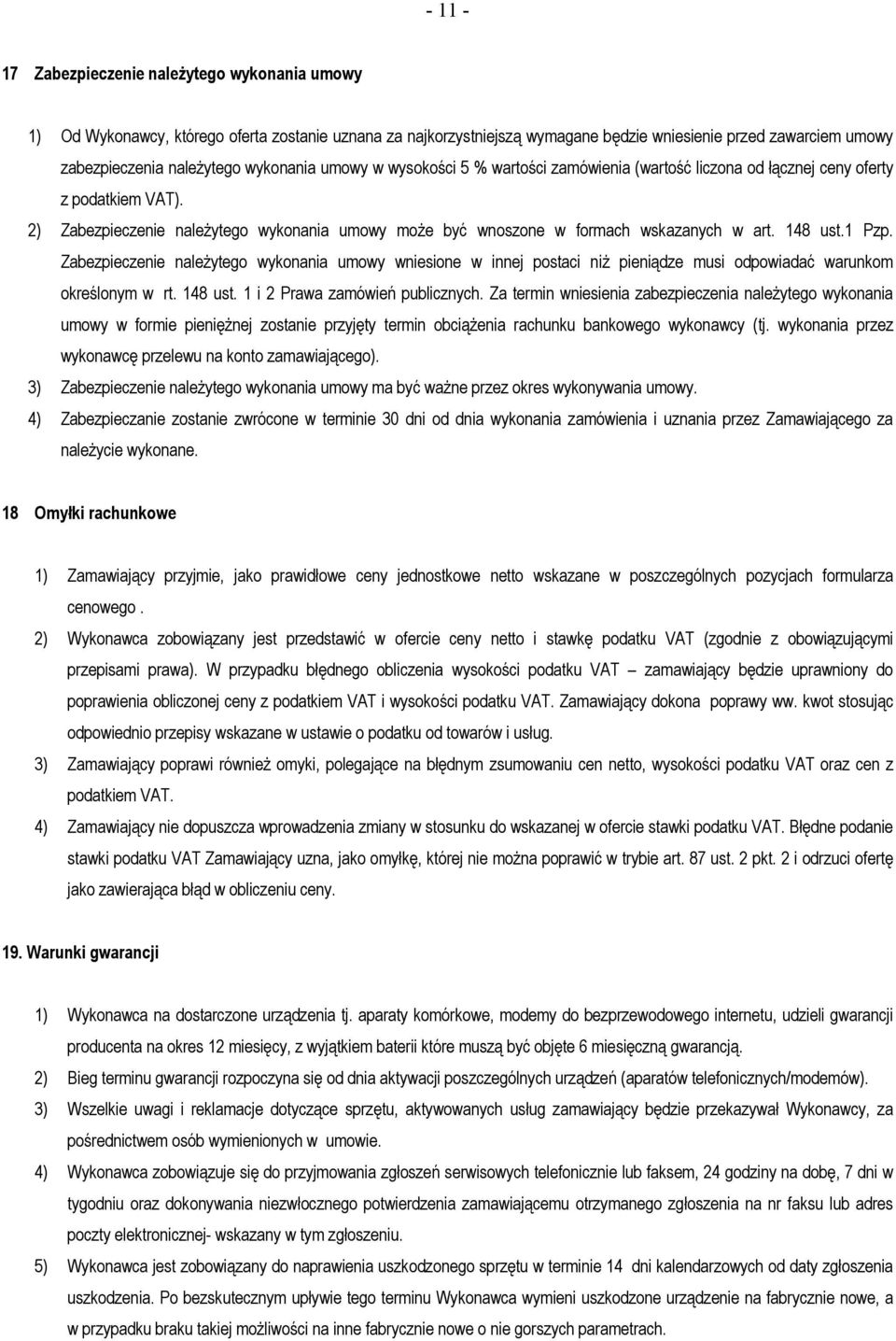 148 ust.1 Pzp. Zabezpieczenie należytego wykonania umowy wniesione w innej postaci niż pieniądze musi odpowiadać warunkom określonym w rt. 148 ust. 1 i 2 Prawa zamówień publicznych.
