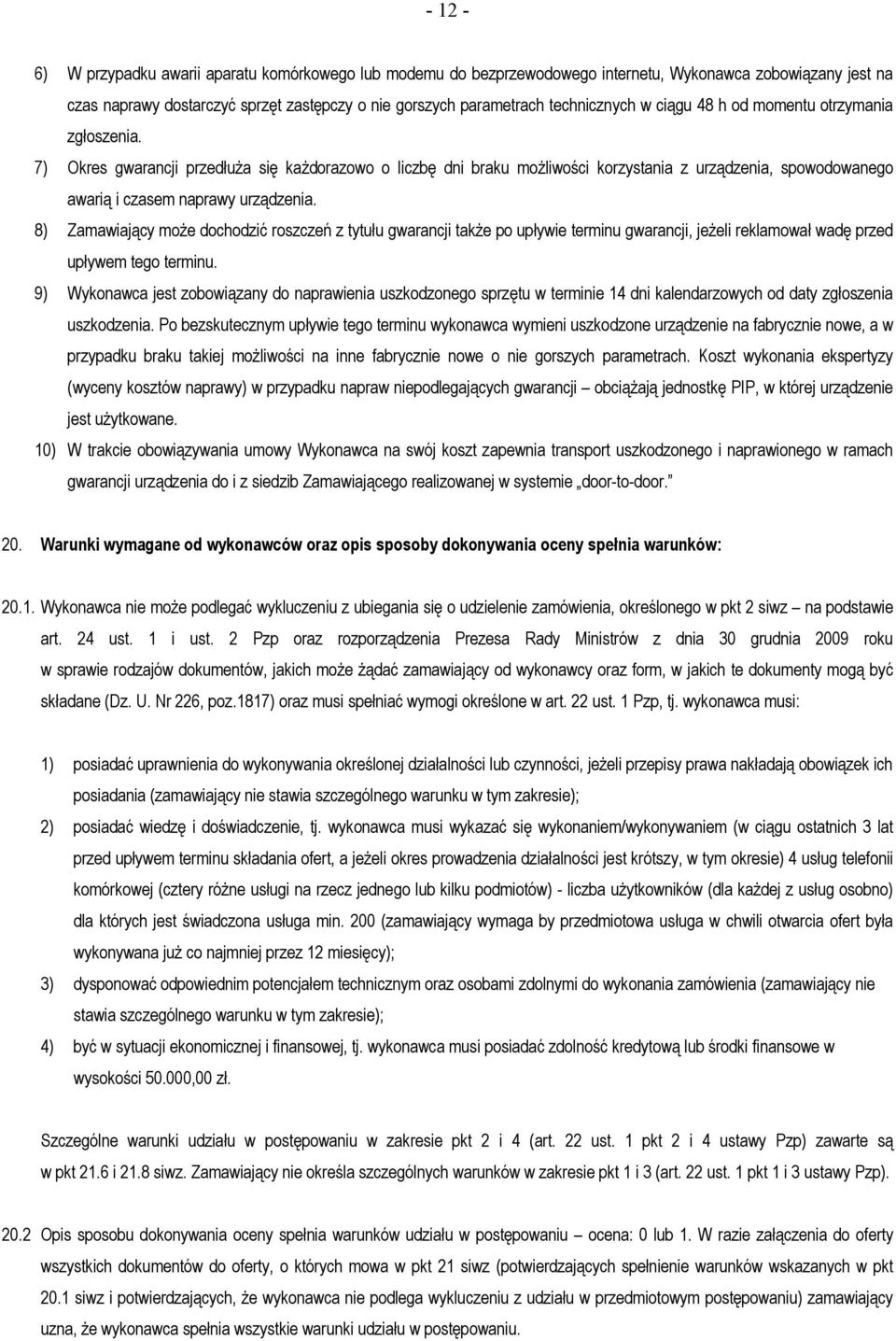 8) Zamawiający może dochodzić roszczeń z tytułu gwarancji także po upływie terminu gwarancji, jeżeli reklamował wadę przed upływem tego terminu.