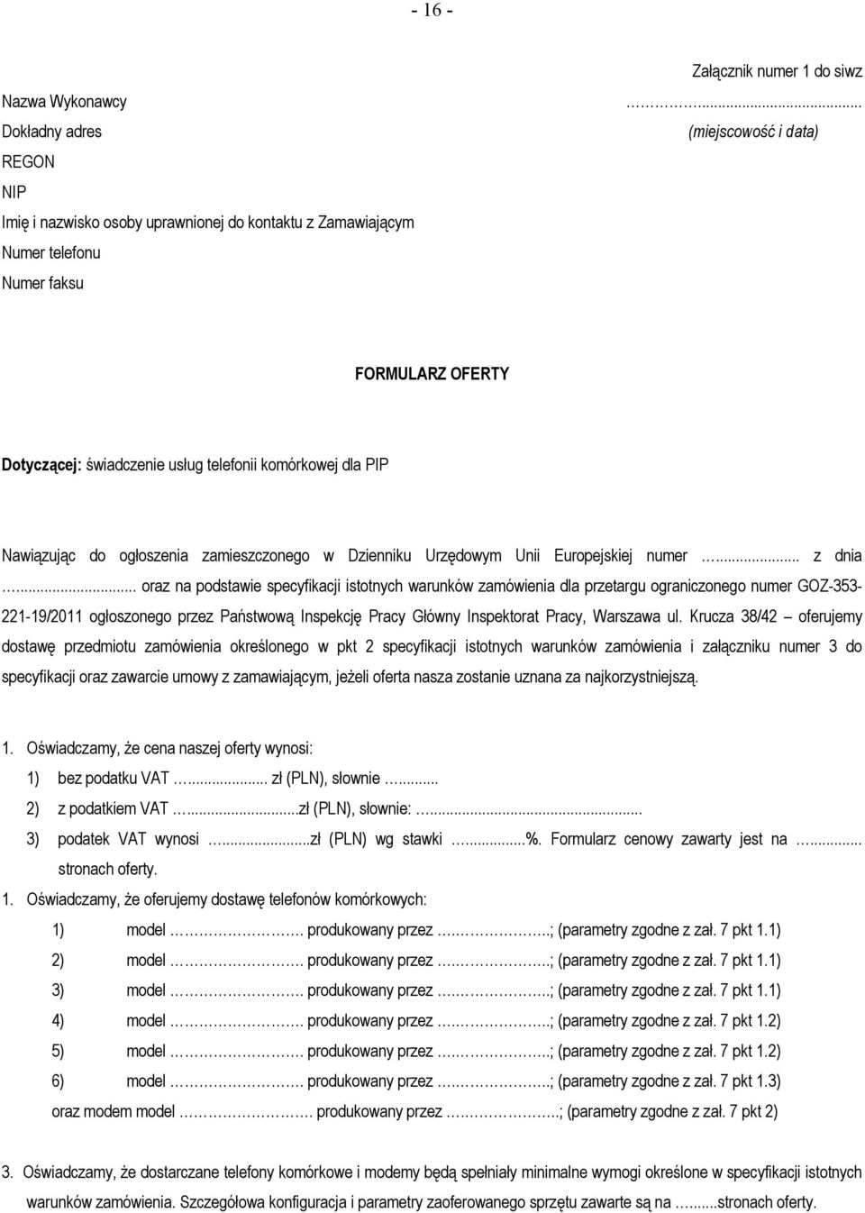 .. oraz na podstawie specyfikacji istotnych warunków zamówienia dla przetargu ograniczonego numer GOZ-353-221-19/2011 ogłoszonego przez Państwową Inspekcję Pracy Główny Inspektorat Pracy, Warszawa ul.