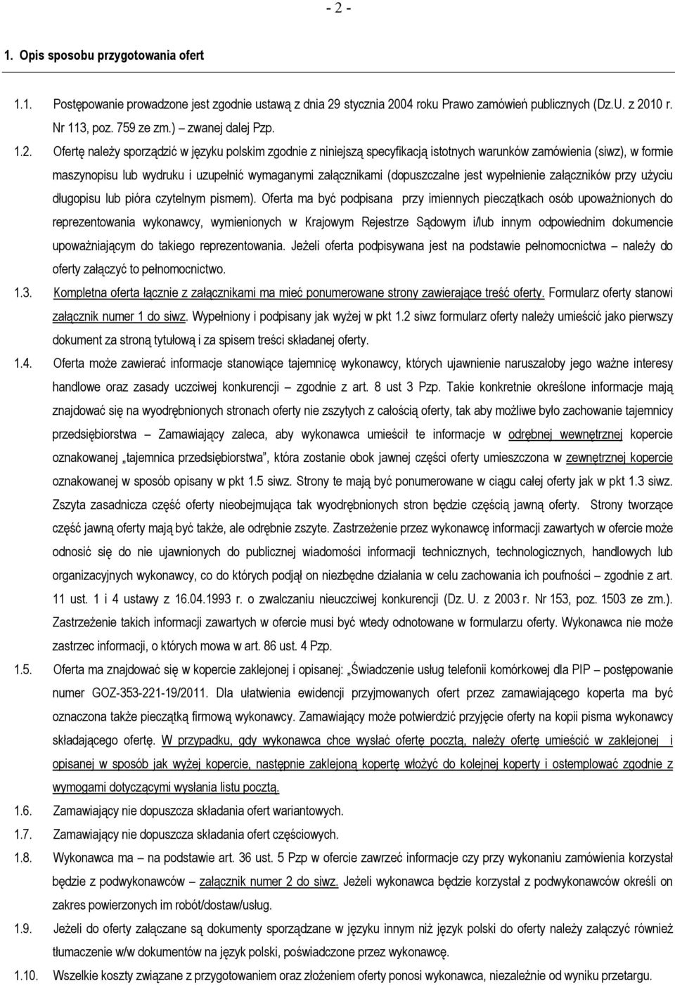 Ofertę należy sporządzić w języku polskim zgodnie z niniejszą specyfikacją istotnych warunków zamówienia (siwz), w formie maszynopisu lub wydruku i uzupełnić wymaganymi załącznikami (dopuszczalne