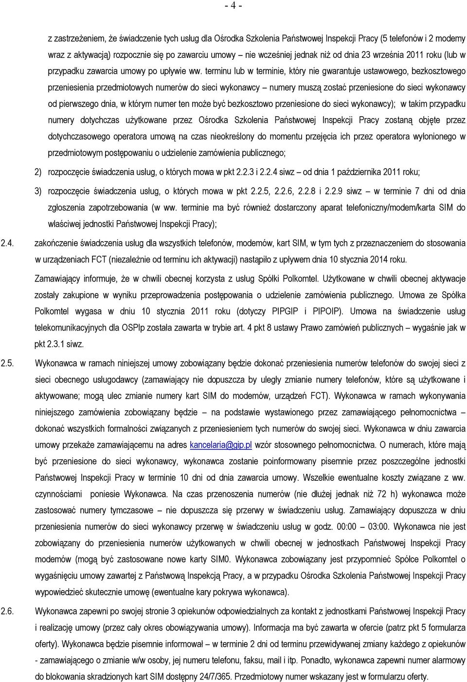 terminu lub w terminie, który nie gwarantuje ustawowego, bezkosztowego przeniesienia przedmiotowych numerów do sieci wykonawcy numery muszą zostać przeniesione do sieci wykonawcy od pierwszego dnia,