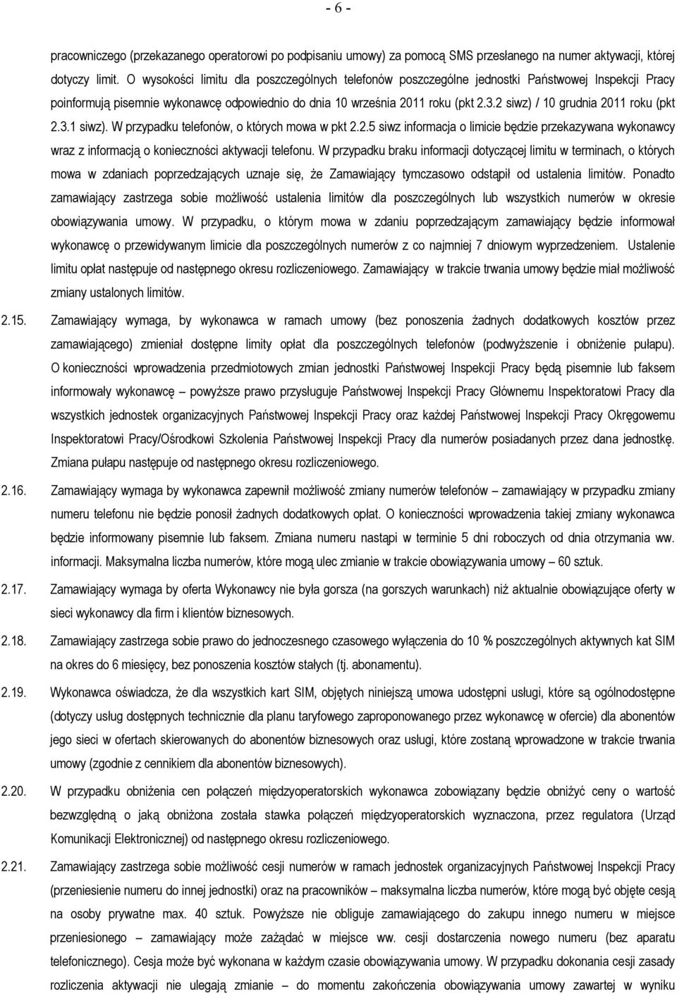 2 siwz) / 10 grudnia 2011 roku (pkt 2.3.1 siwz). W przypadku telefonów, o których mowa w pkt 2.2.5 siwz informacja o limicie będzie przekazywana wykonawcy wraz z informacją o konieczności aktywacji telefonu.