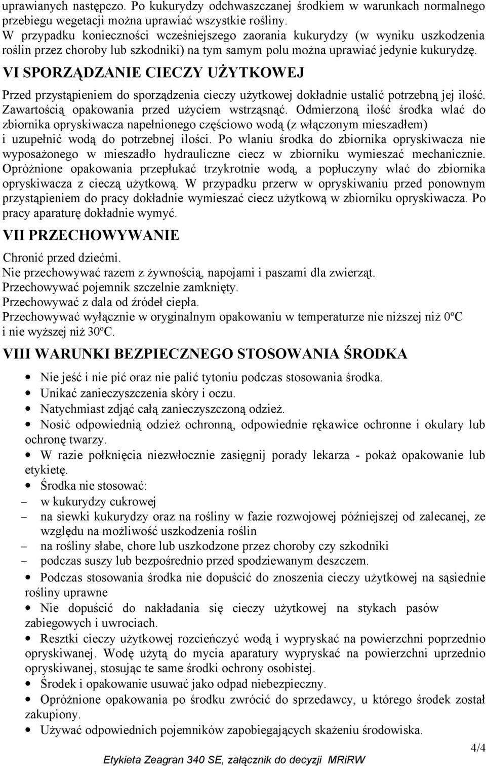 VI SPORZĄDZANIE CIECZY UŻYTKOWEJ Przed przystąpieniem do sporządzenia cieczy użytkowej dokładnie ustalić potrzebną jej ilość. Zawartością opakowania przed użyciem wstrząsnąć.