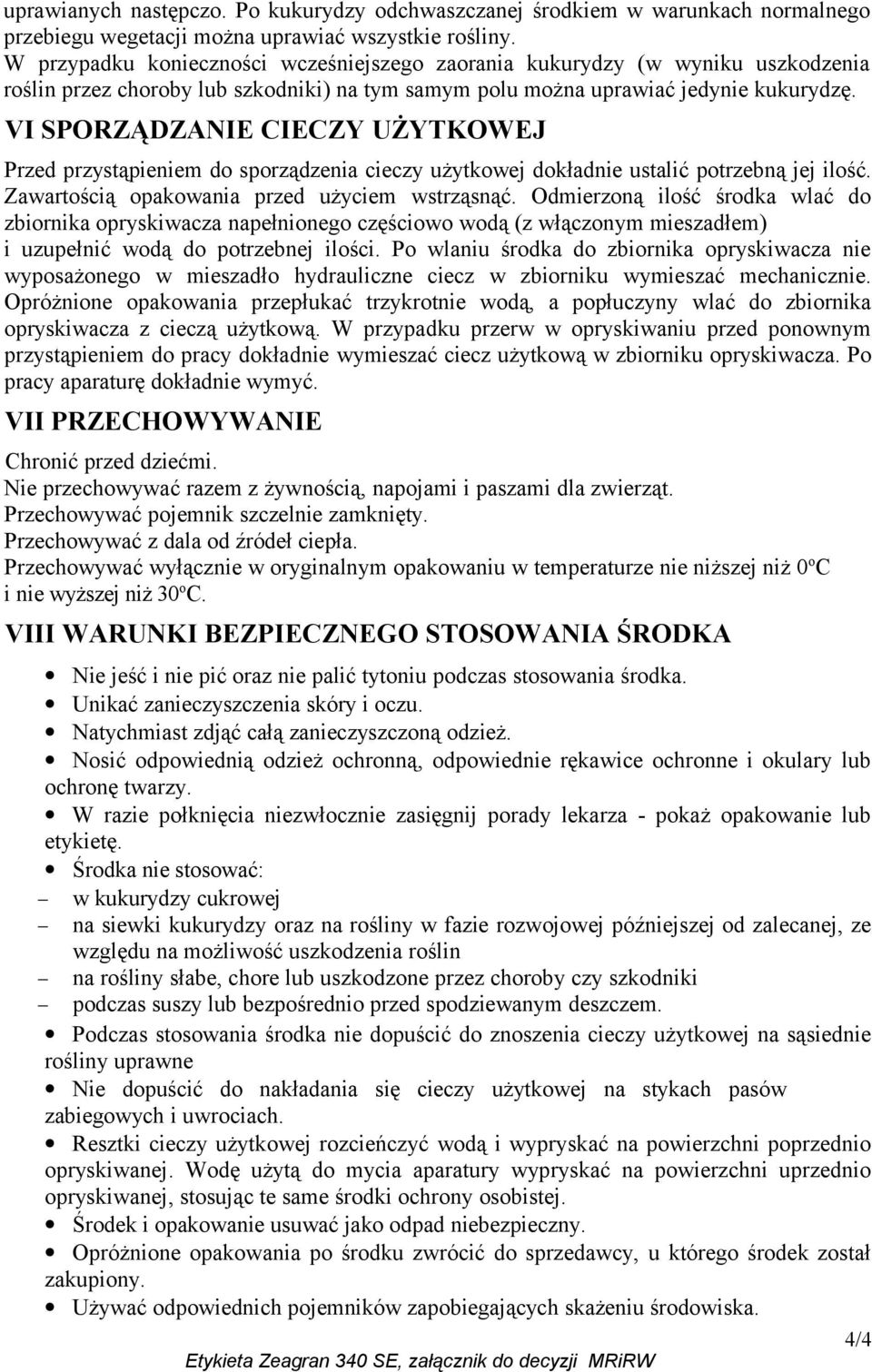 VI SPORZĄDZANIE CIECZY UŻYTKOWEJ Przed przystąpieniem do sporządzenia cieczy użytkowej dokładnie ustalić potrzebną jej ilość. Zawartością opakowania przed użyciem wstrząsnąć.