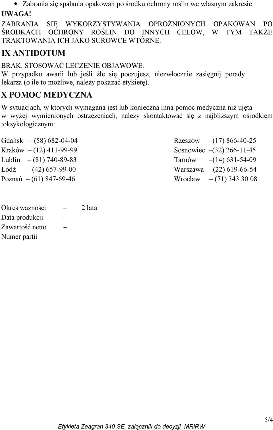 W przypadku awarii lub jeśli źle się poczujesz, niezwłocznie zasięgnij porady lekarza (o ile to możliwe, należy pokazać etykietę).