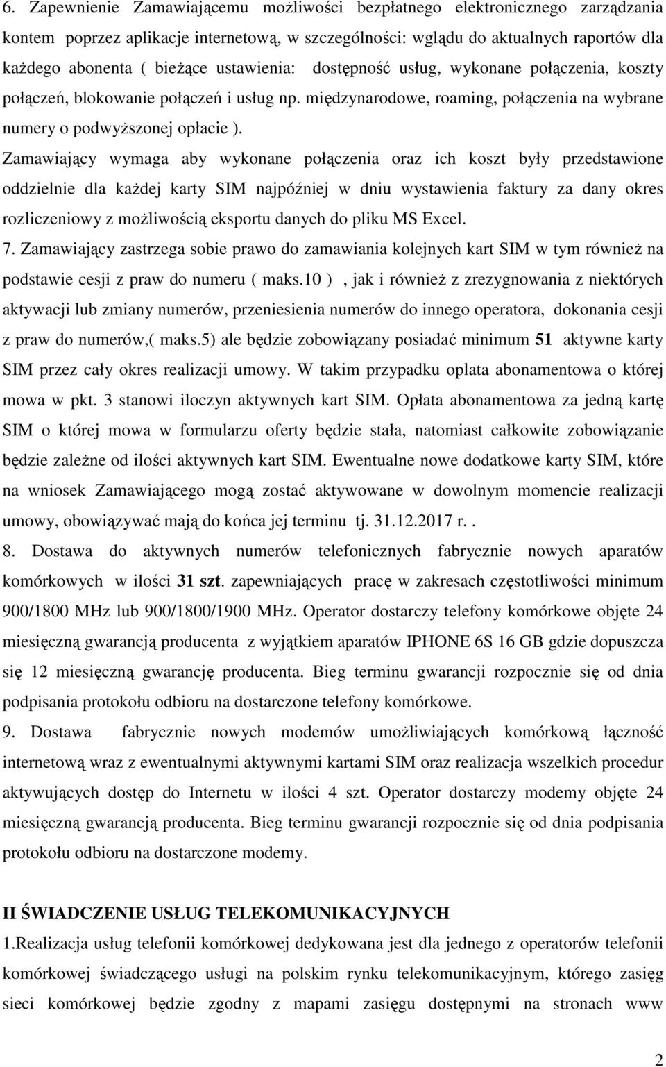 Zamawiający wymaga aby wykonane połączenia oraz ich koszt były przedstawione oddzielnie dla każdej karty SIM najpóźniej w dniu wystawienia faktury za dany okres rozliczeniowy z możliwością eksportu