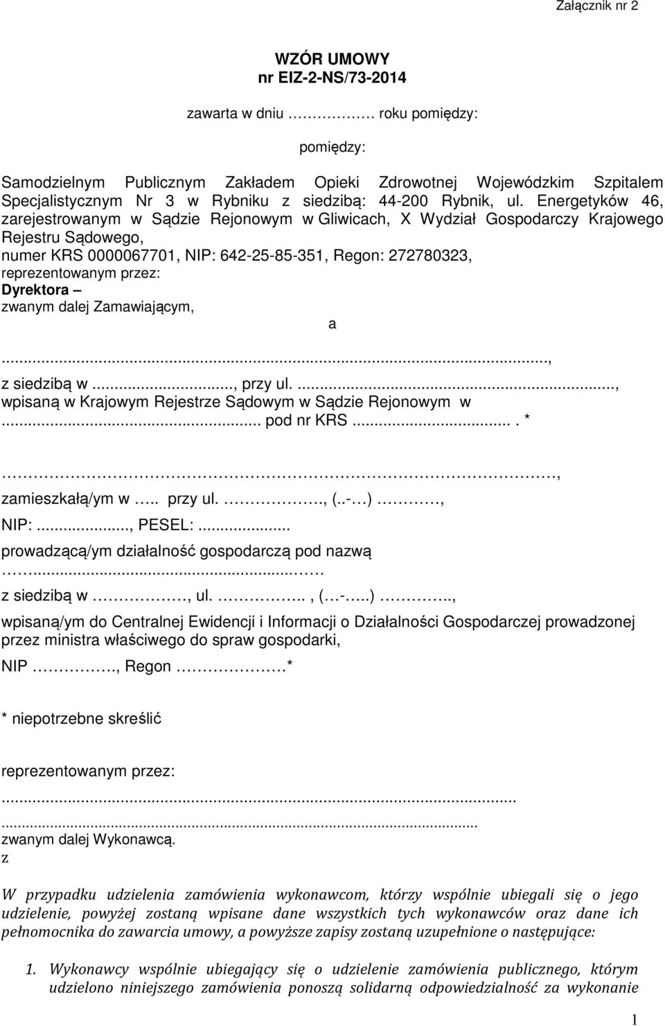 Energetyków 46, zarejestrowanym w Sądzie Rejonowym w Gliwicach, X Wydział Gospodarczy Krajowego Rejestru Sądowego, numer KRS 0000067701, NIP: 642-25-85-351, Regon: 272780323, reprezentowanym przez: