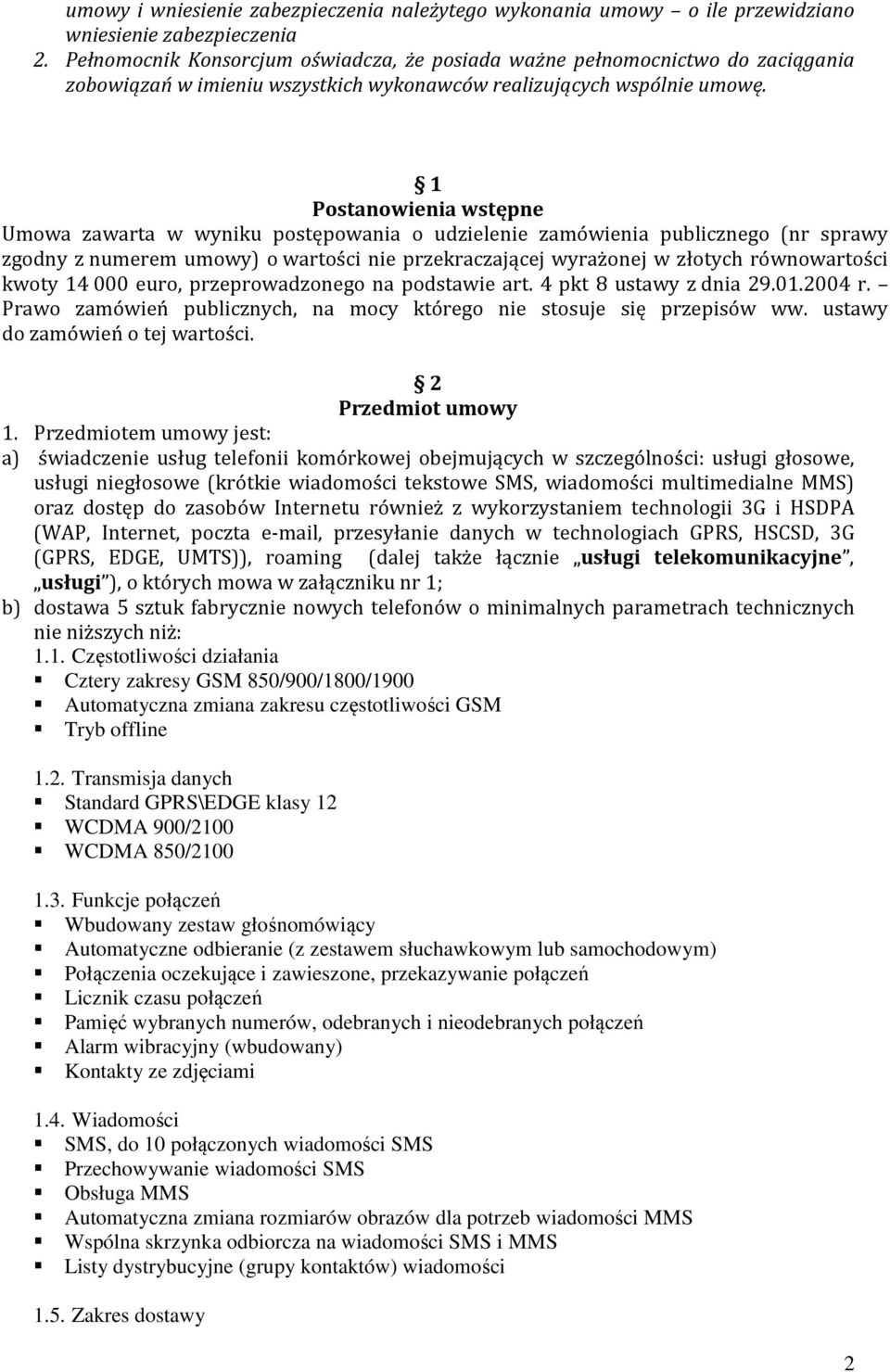 1 Postanowienia wstępne Umowa zawarta w wyniku postępowania o udzielenie zamówienia publicznego (nr sprawy zgodny z numerem umowy) o wartości nie przekraczającej wyrażonej w złotych równowartości