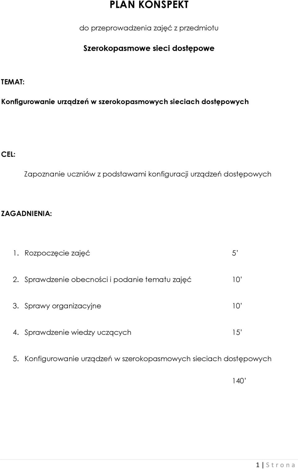 ZAGADNIENIA: 1. Rozpoczęcie zajęć 5 2. Sprawdzenie obecności i podanie tematu zajęć 10 3.