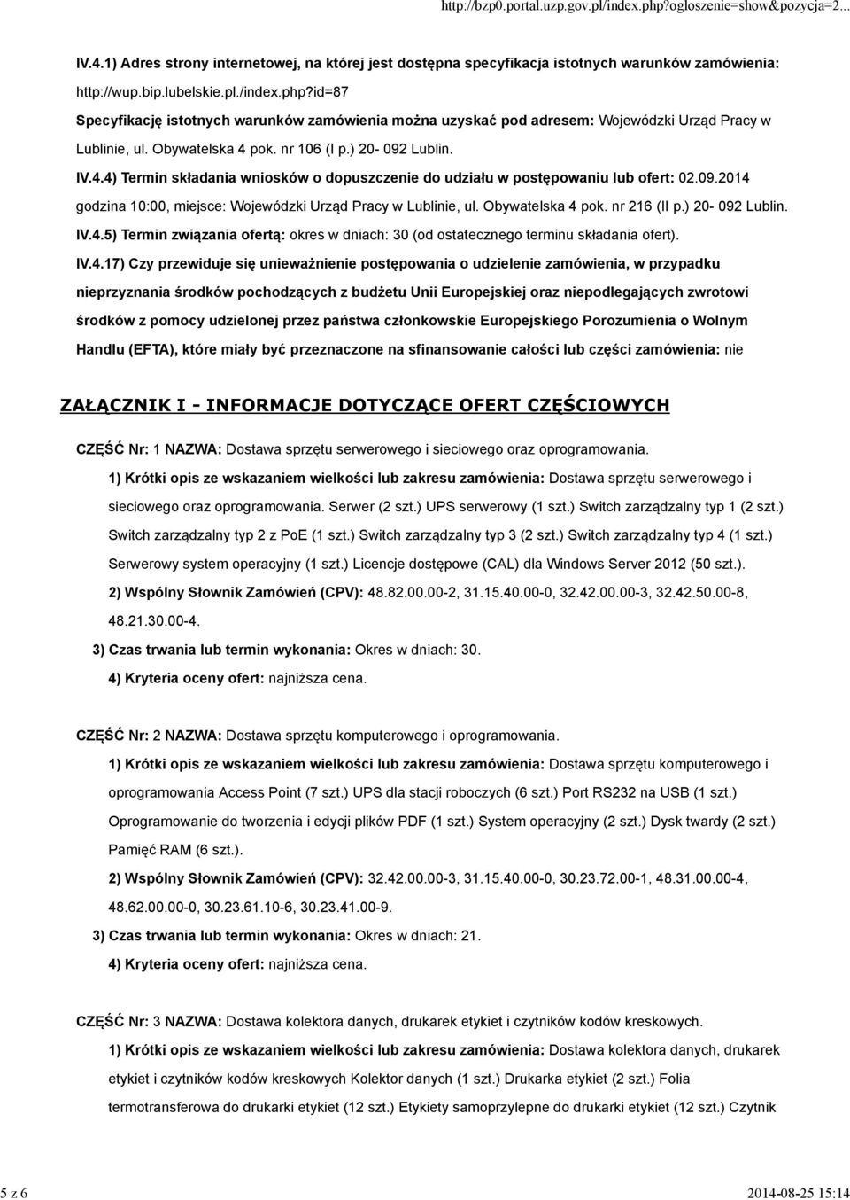 pok. nr 106 (I p.) 20-092 Lublin. IV.4.4) Termin składania wniosków o dopuszczenie do udziału w postępowaniu lub ofert: 02.09.2014 godzina 10:00, miejsce: Wojewódzki Urząd Pracy w Lublinie, ul.