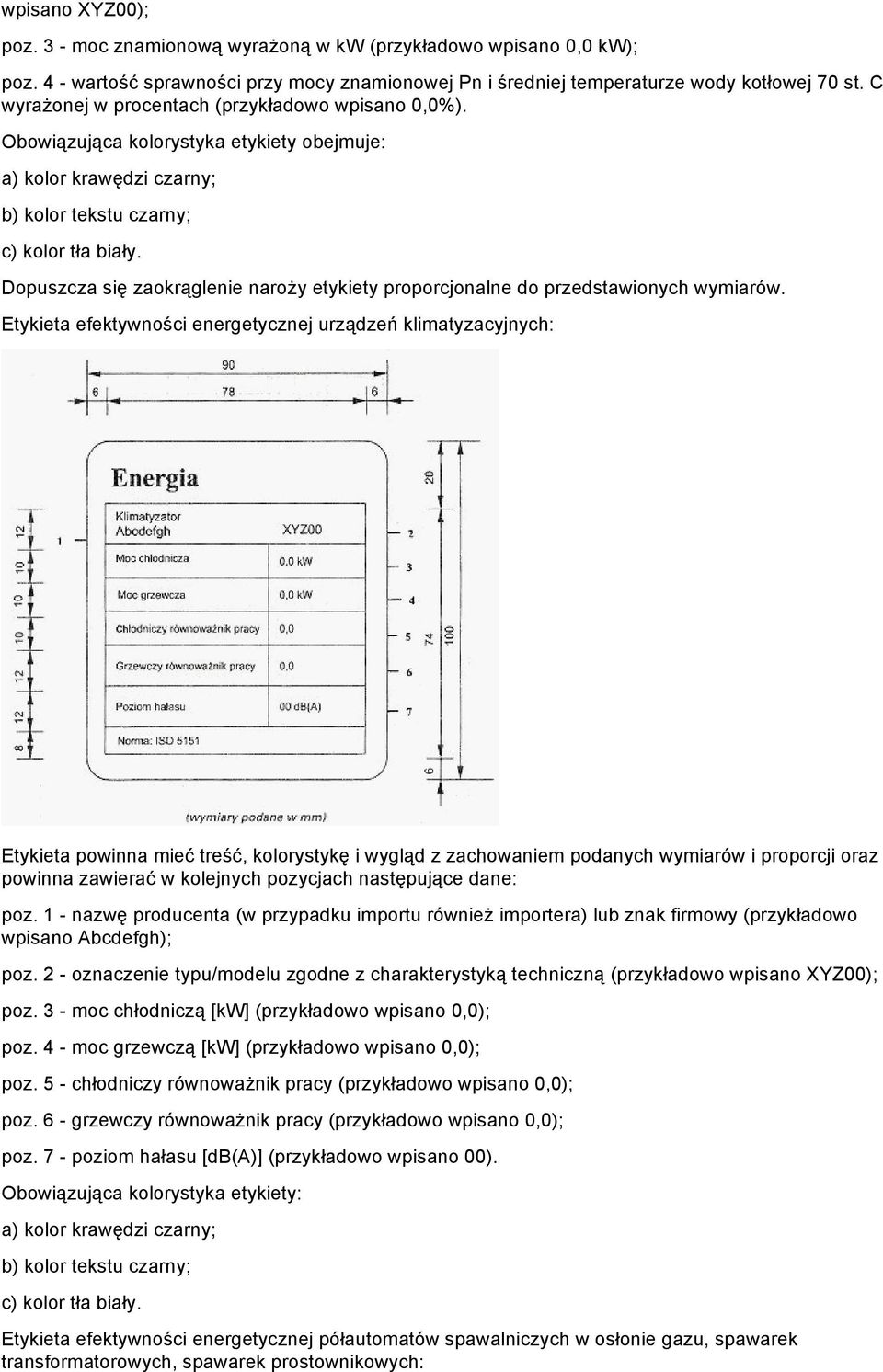 Etykieta efektywności energetycznej urządzeń klimatyzacyjnych: Etykieta powinna mieć treść, kolorystykę i wygląd z zachowaniem podanych wymiarów i proporcji oraz powinna zawierać w kolejnych