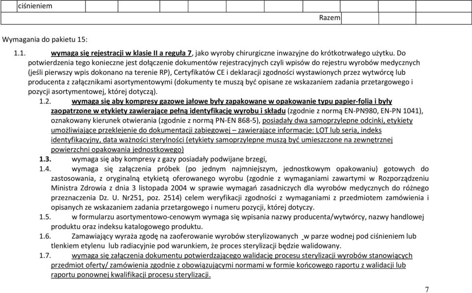 zgodności wystawionych przez wytwórcę lub producenta z załącznikami asortymentowymi (dokumenty te muszą być opisane ze wskazaniem zadania przetargowego i pozycji asortymentowej, której dotyczą). 1.2.