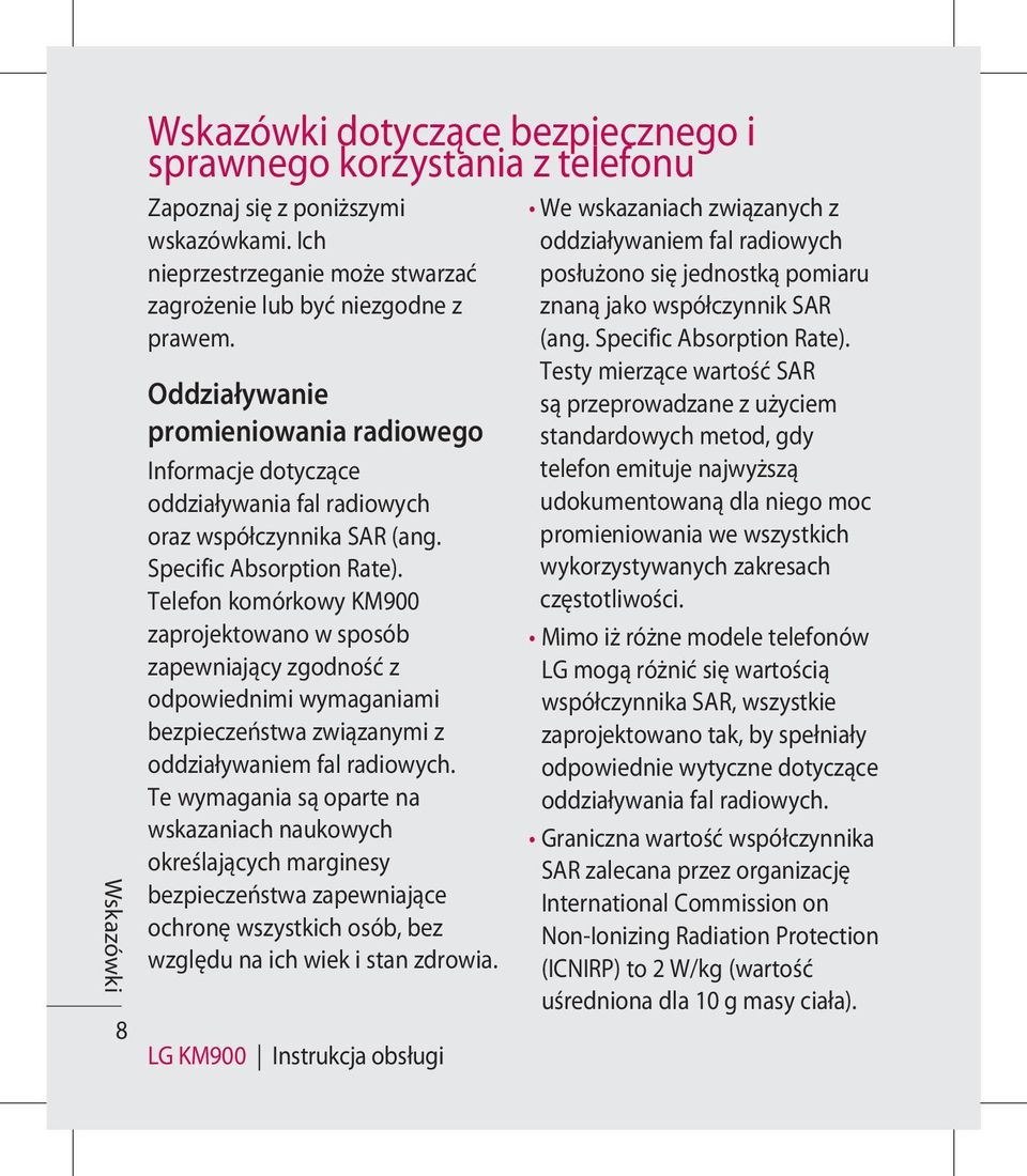 Telefon komórkowy KM900 zaprojektowano w sposób zapewniający zgodność z odpowiednimi wymaganiami bezpieczeństwa związanymi z oddziaływaniem fal radiowych.