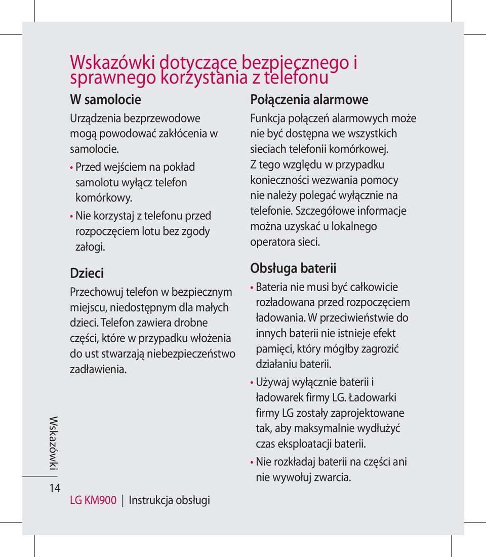 Dzieci Przechowuj telefon w bezpiecznym miejscu, niedostępnym dla małych dzieci. Telefon zawiera drobne części, które w przypadku włożenia do ust stwarzają niebezpieczeństwo zadławienia.