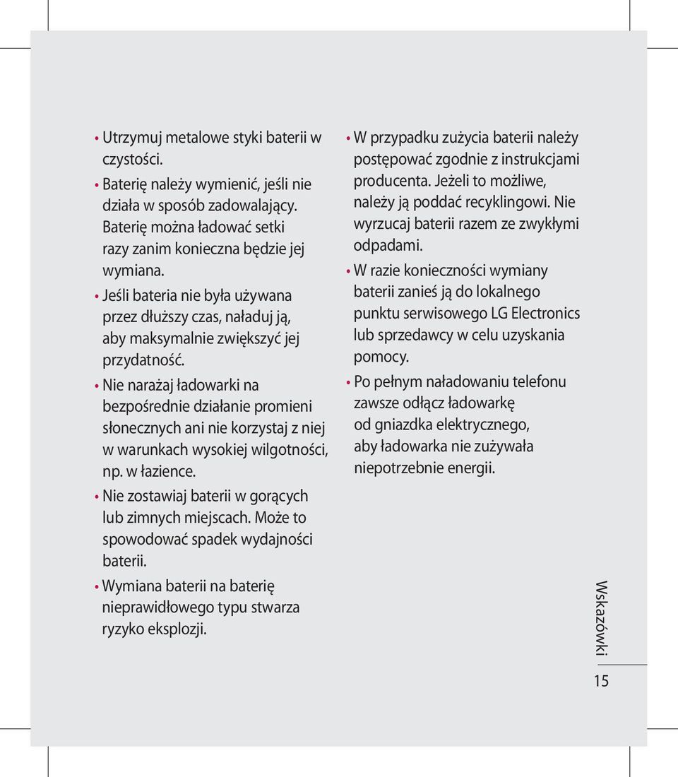 Nie narażaj ładowarki na bezpośrednie działanie promieni słonecznych ani nie korzystaj z niej w warunkach wysokiej wilgotności, np. w łazience. Nie zostawiaj baterii w gorących lub zimnych miejscach.