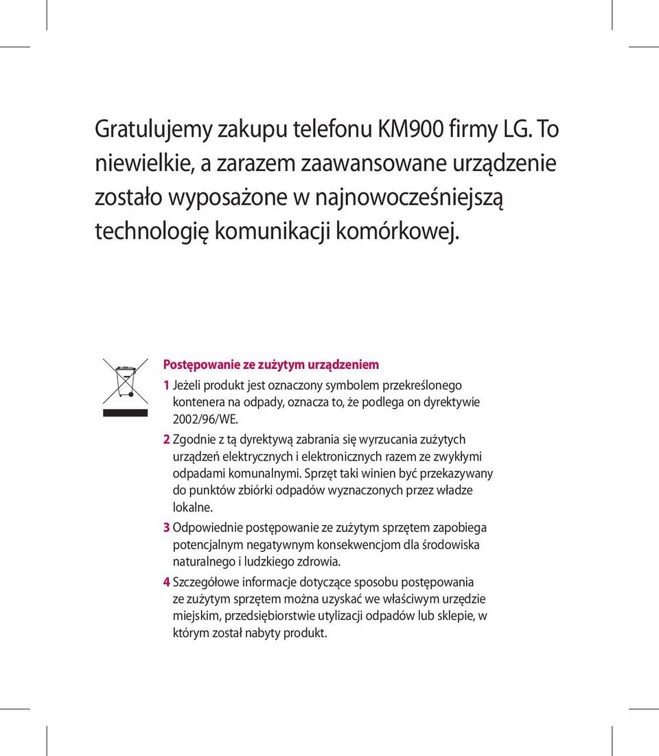 2 Zgodnie z tą dyrektywą zabrania się wyrzucania zużytych urządzeń elektrycznych i elektronicznych razem ze zwykłymi odpadami komunalnymi.