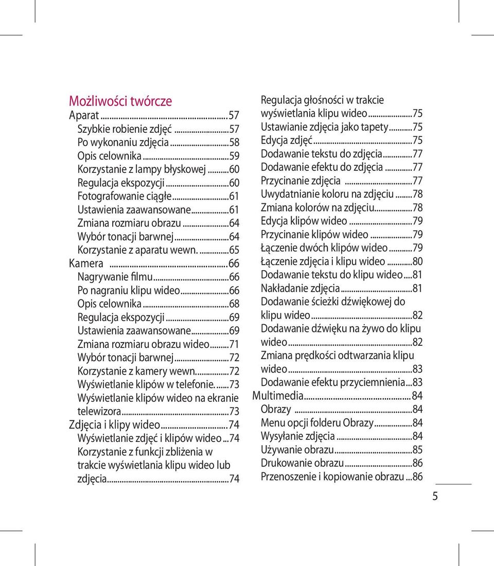 ..68 Regulacja ekspozycji...69 Ustawienia zaawansowane...69 Zmiana rozmiaru obrazu wideo...71 Wybór tonacji barwnej...72 Korzystanie z kamery wewn....72 Wyświetlanie klipów w telefonie.