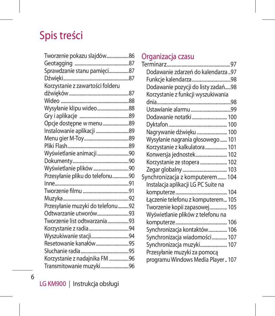 ..90 Przesyłanie pliku do telefonu...90 Inne...91 Tworzenie filmu...91 Muzyka...92 Przesyłanie muzyki do telefonu...92 Odtwarzanie utworów...93 Tworzenie list odtwarzania...93 Korzystanie z radia.
