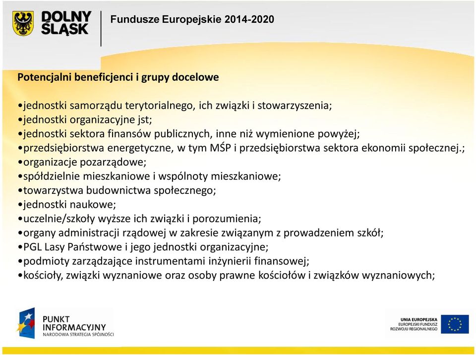 ; organizacje pozarządowe; spółdzielnie mieszkaniowe i wspólnoty mieszkaniowe; towarzystwa budownictwa społecznego; jednostki naukowe; uczelnie/szkoły wyższe ich związki i porozumienia;