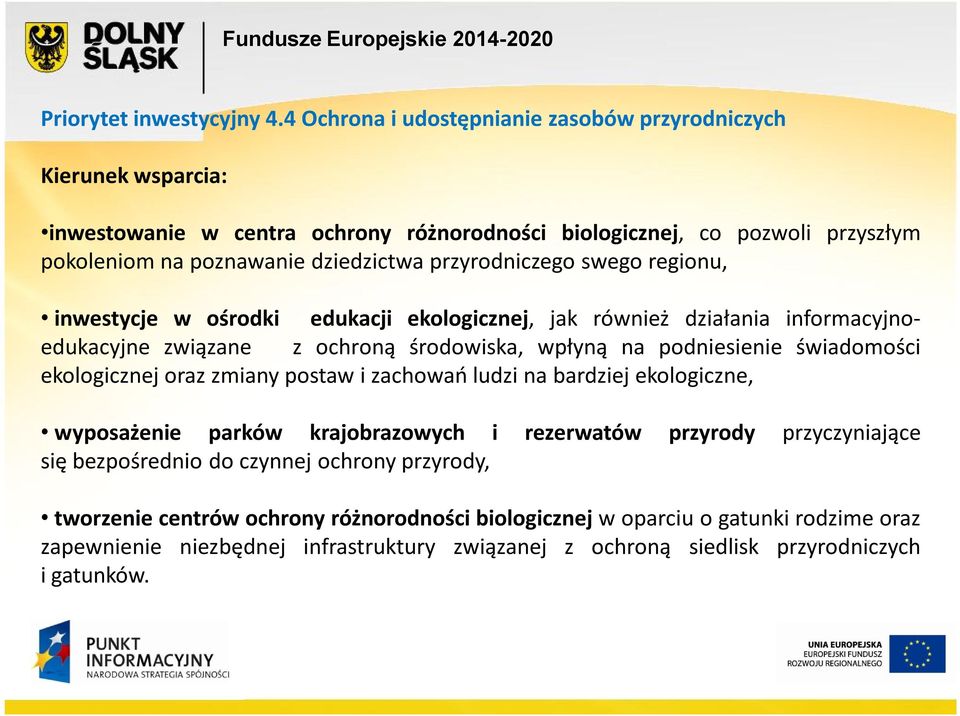 przyrodniczego swego regionu, inwestycje w ośrodki edukacji ekologicznej, jak również działania informacyjnoedukacyjne związane z ochroną środowiska, wpłyną na podniesienie świadomości