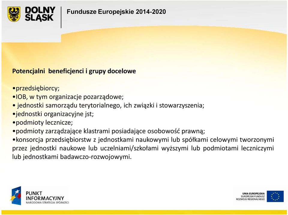 klastrami posiadające osobowość prawną; konsorcja przedsiębiorstw z jednostkami naukowymi lub spółkami celowymi