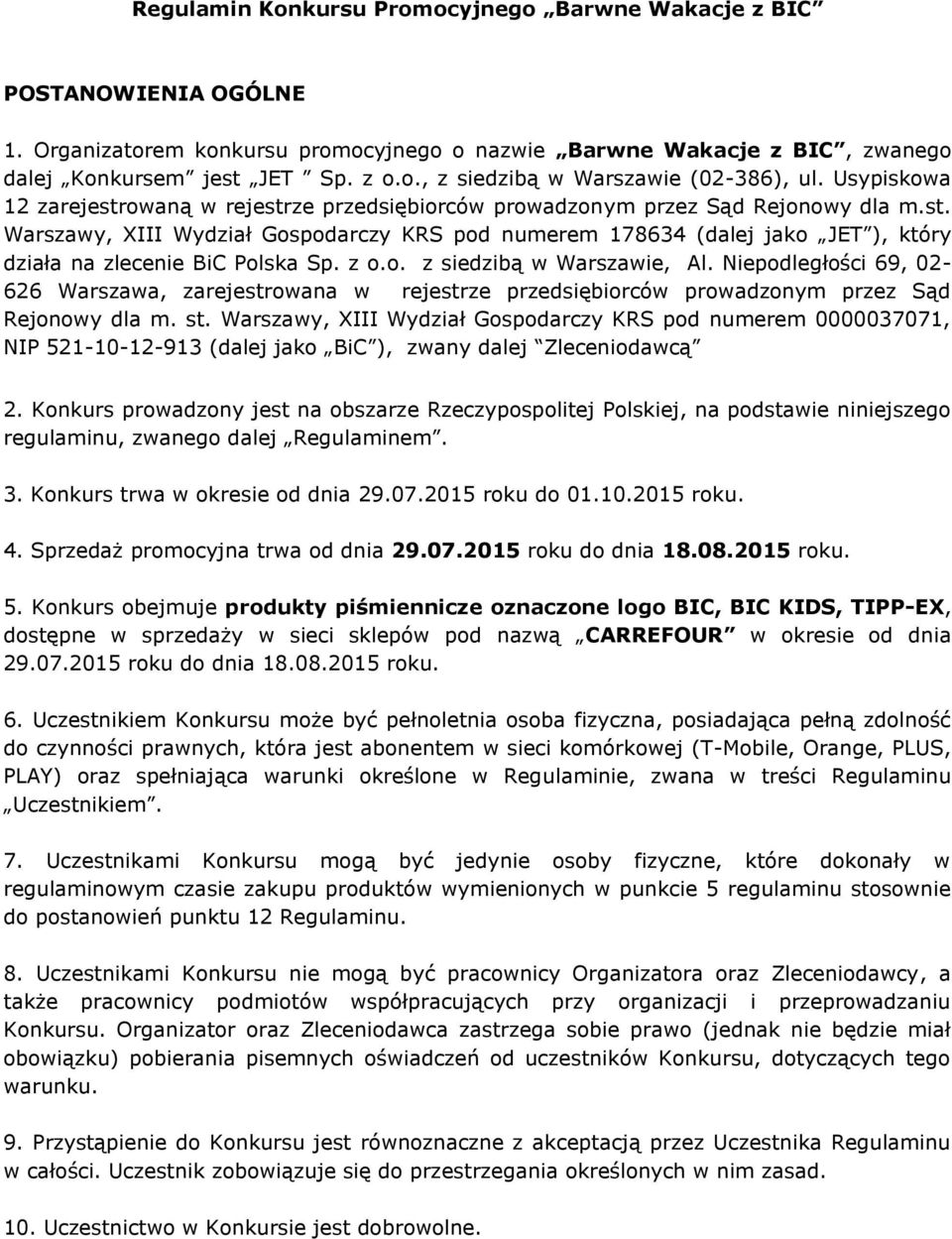 z o.o. z siedzibą w Warszawie, Al. Niepodległości 69, 02-626 Warszawa, zarejestrowana w rejestrze przedsiębiorców prowadzonym przez Sąd Rejonowy dla m. st.