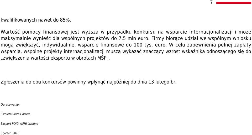 Firmy biorące udział we wspólnym wniosku mogą zwiększyć, indywidualnie, wsparcie finansowe do 100 tys. euro.