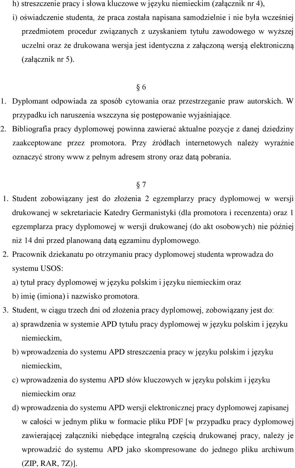 Dyplomant odpowiada za sposób cytowania oraz przestrzeganie praw autorskich. W przypadku ich naruszenia wszczyna się postępowanie wyjaśniające. 2.