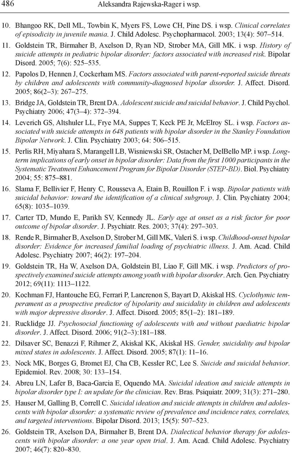 Bipolar Disord. 2005; 7(6): 525 535. 12. Papolos D, Hennen J, Cockerham MS.