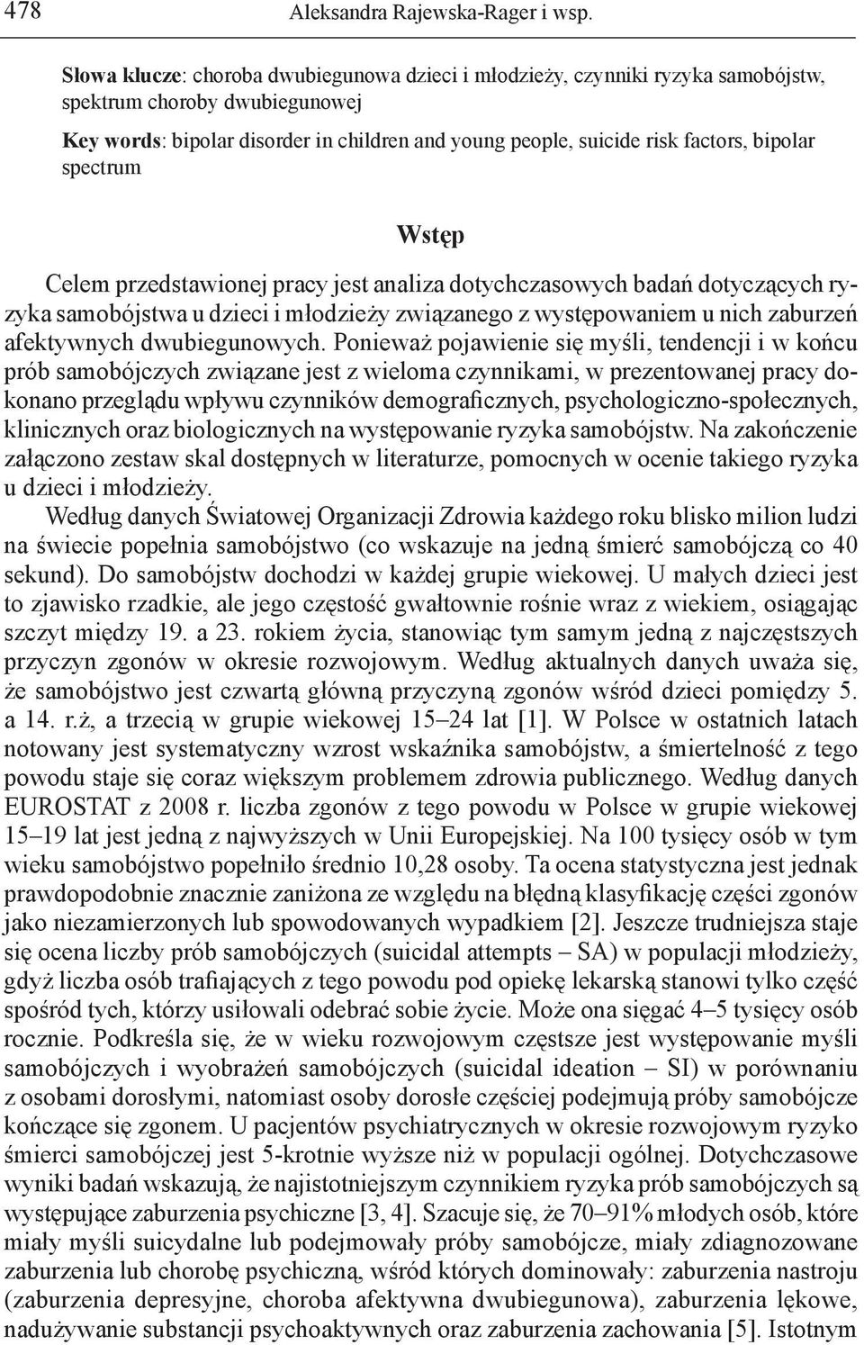 bipolar spectrum Wstęp Celem przedstawionej pracy jest analiza dotychczasowych badań dotyczących ryzyka samobójstwa u dzieci i młodzieży związanego z występowaniem u nich zaburzeń afektywnych
