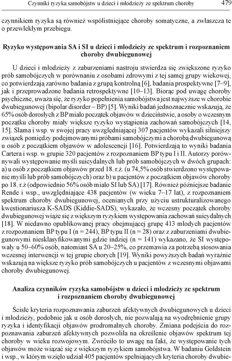 porównaniu z osobami zdrowymi z tej samej grupy wiekowej, co potwierdzają zarówno badania z grupą kontrolną [6], badania prospektywne [7 9], jak i przeprowadzone badania retrospektywne [10 13].