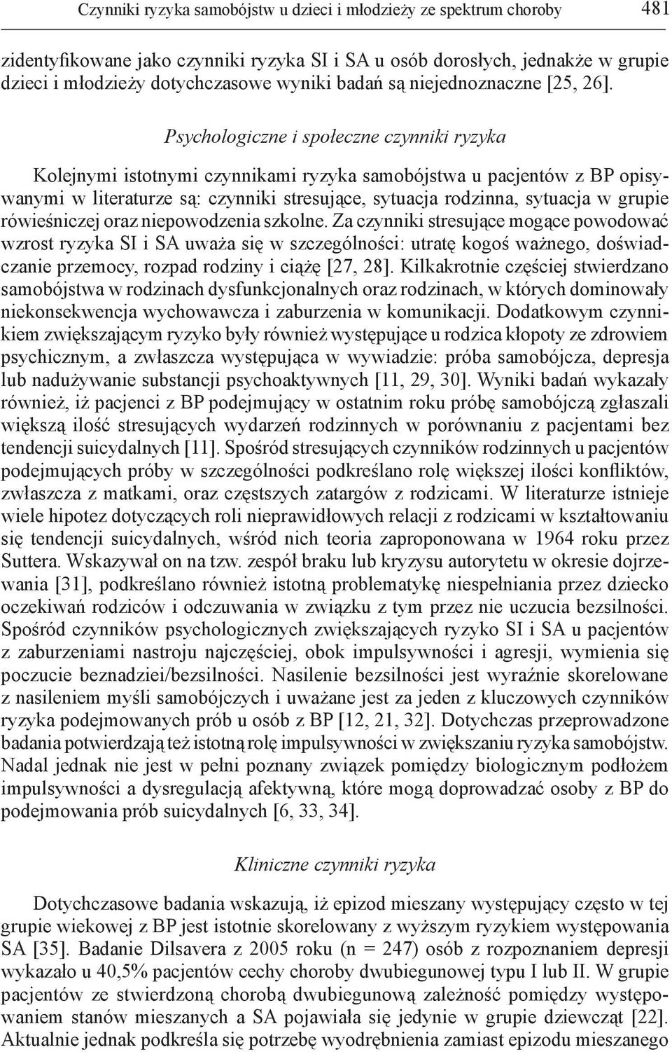 Psychologiczne i społeczne czynniki ryzyka Kolejnymi istotnymi czynnikami ryzyka samobójstwa u pacjentów z BP opisywanymi w literaturze są: czynniki stresujące, sytuacja rodzinna, sytuacja w grupie