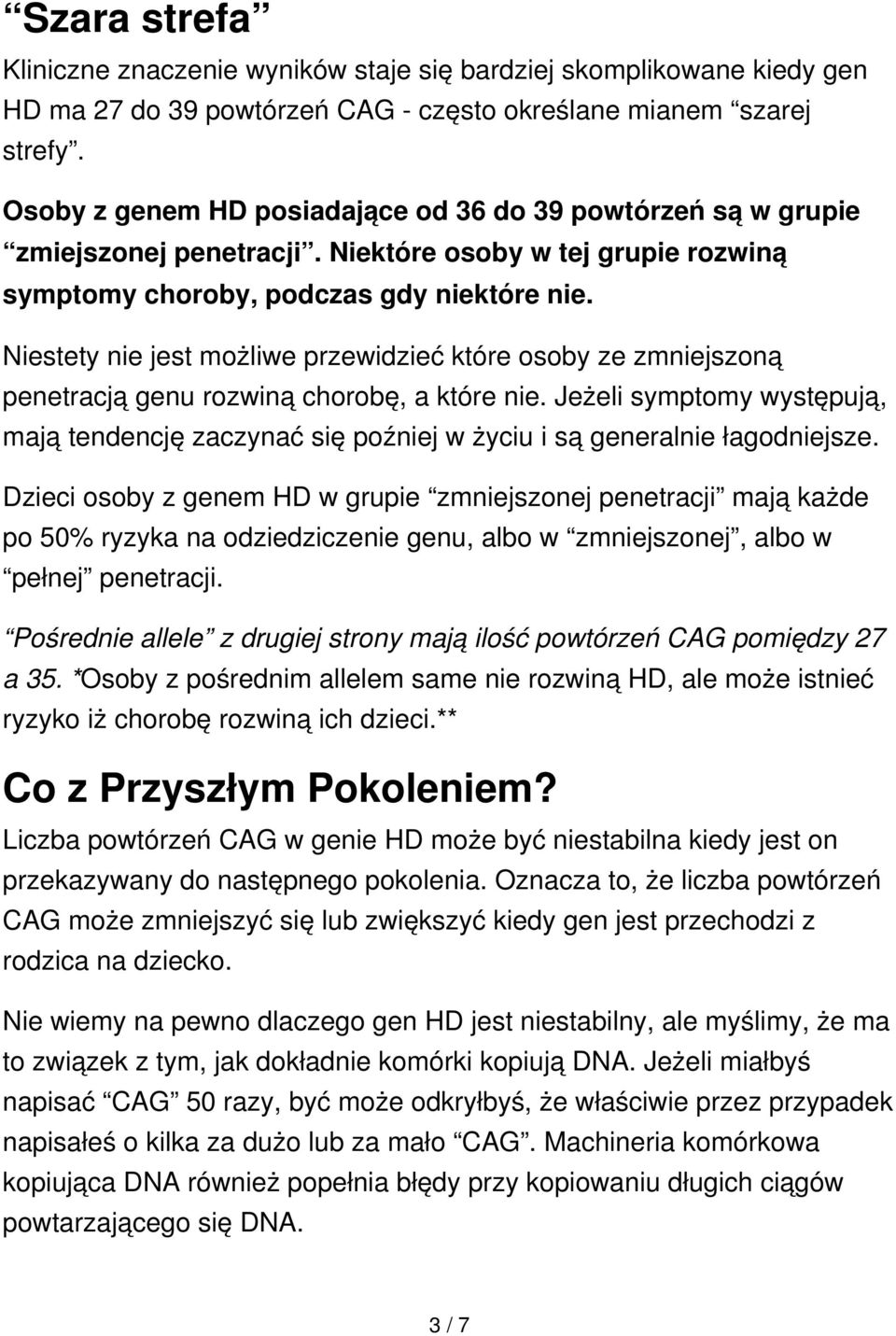 Niestety nie jest możliwe przewidzieć które osoby ze zmniejszoną penetracją genu rozwiną chorobę, a które nie.