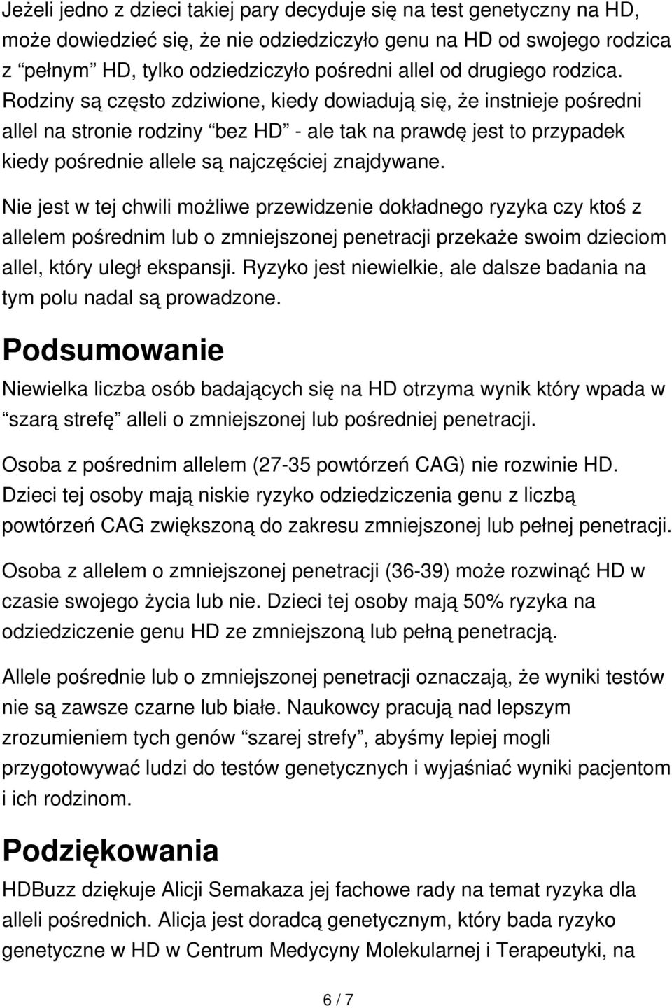 Rodziny są często zdziwione, kiedy dowiadują się, że instnieje pośredni allel na stronie rodziny bez HD - ale tak na prawdę jest to przypadek kiedy pośrednie allele są najczęściej znajdywane.