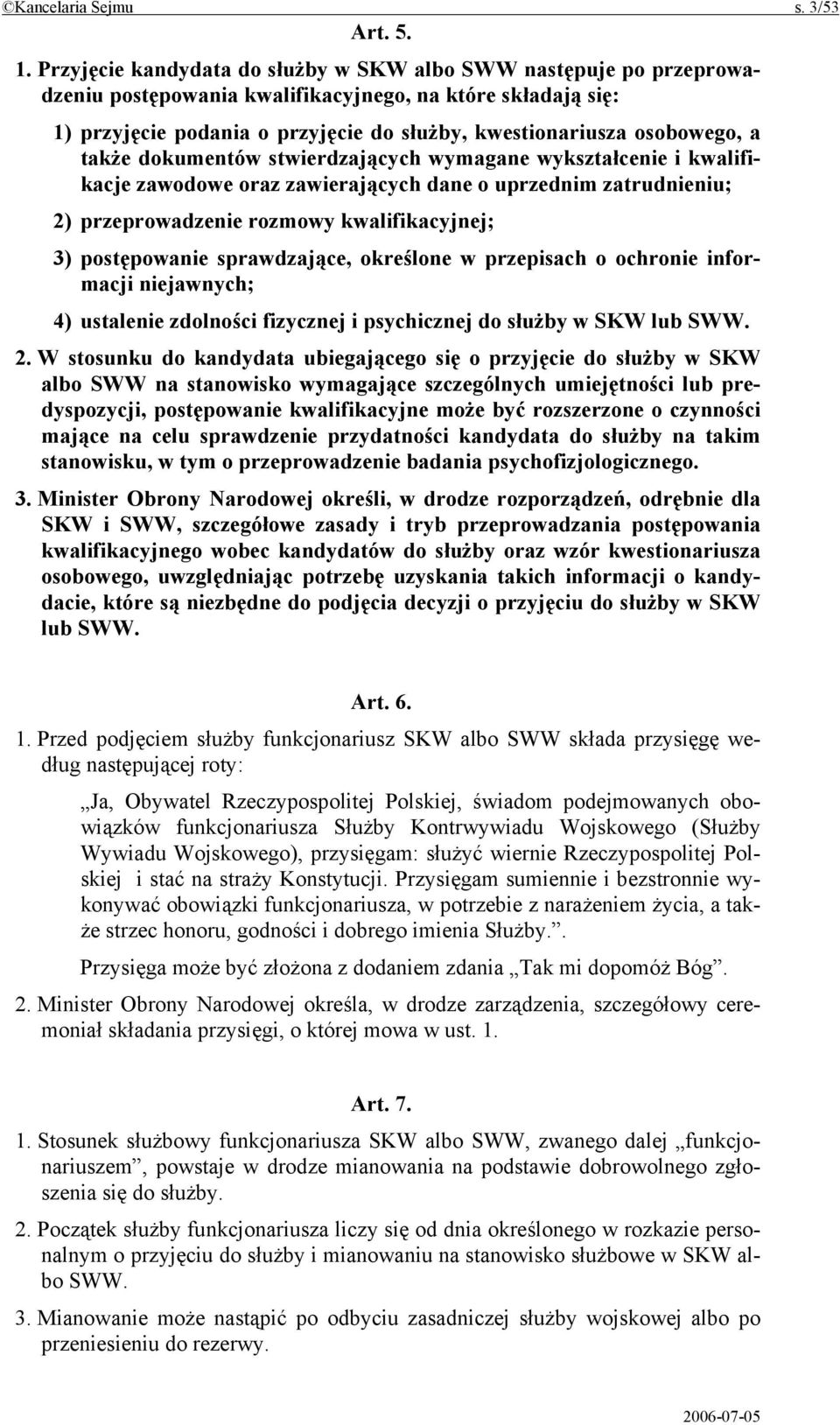 a także dokumentów stwierdzających wymagane wykształcenie i kwalifikacje zawodowe oraz zawierających dane o uprzednim zatrudnieniu; 2) przeprowadzenie rozmowy kwalifikacyjnej; 3) postępowanie