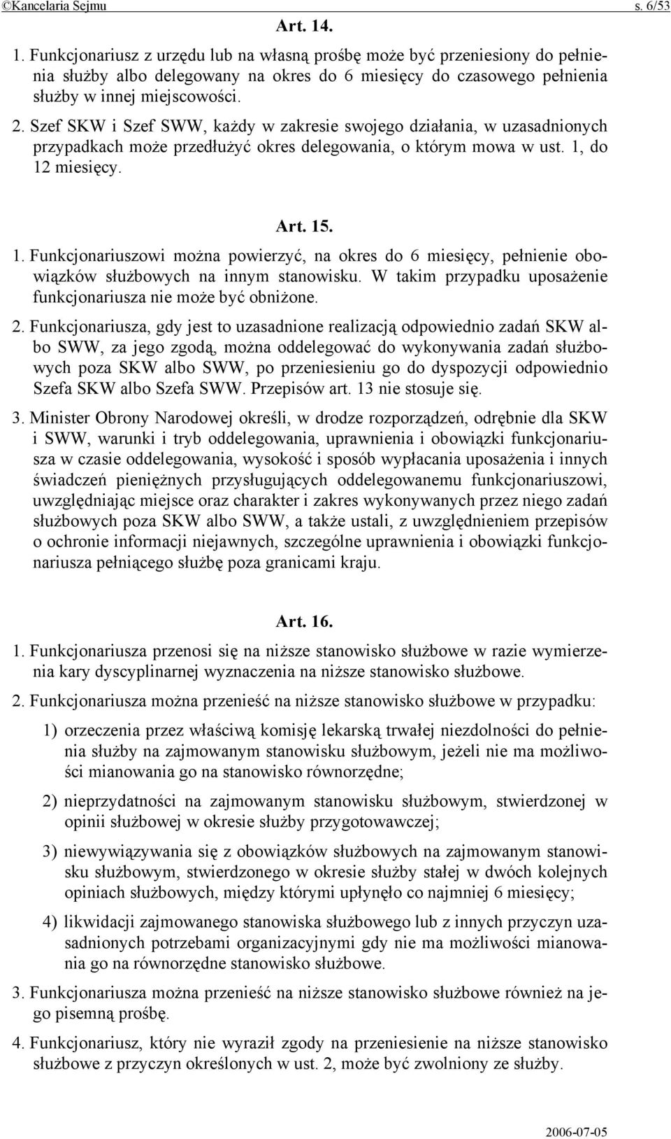 Szef SKW i Szef SWW, każdy w zakresie swojego działania, w uzasadnionych przypadkach może przedłużyć okres delegowania, o którym mowa w ust. 1,