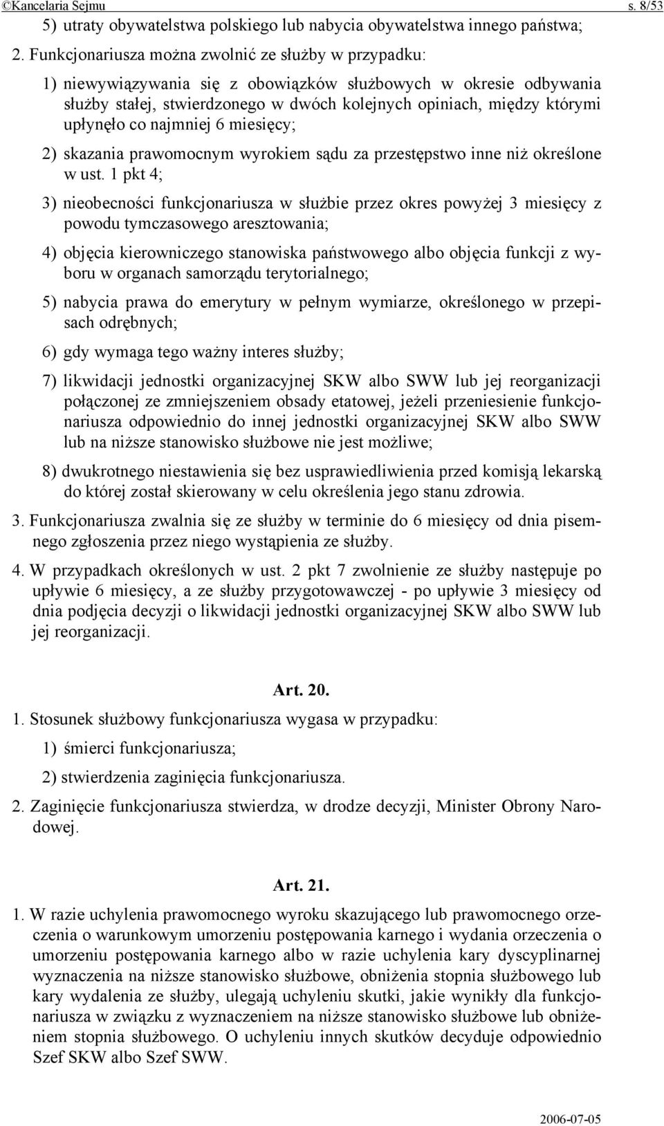 upłynęło co najmniej 6 miesięcy; 2) skazania prawomocnym wyrokiem sądu za przestępstwo inne niż określone w ust.