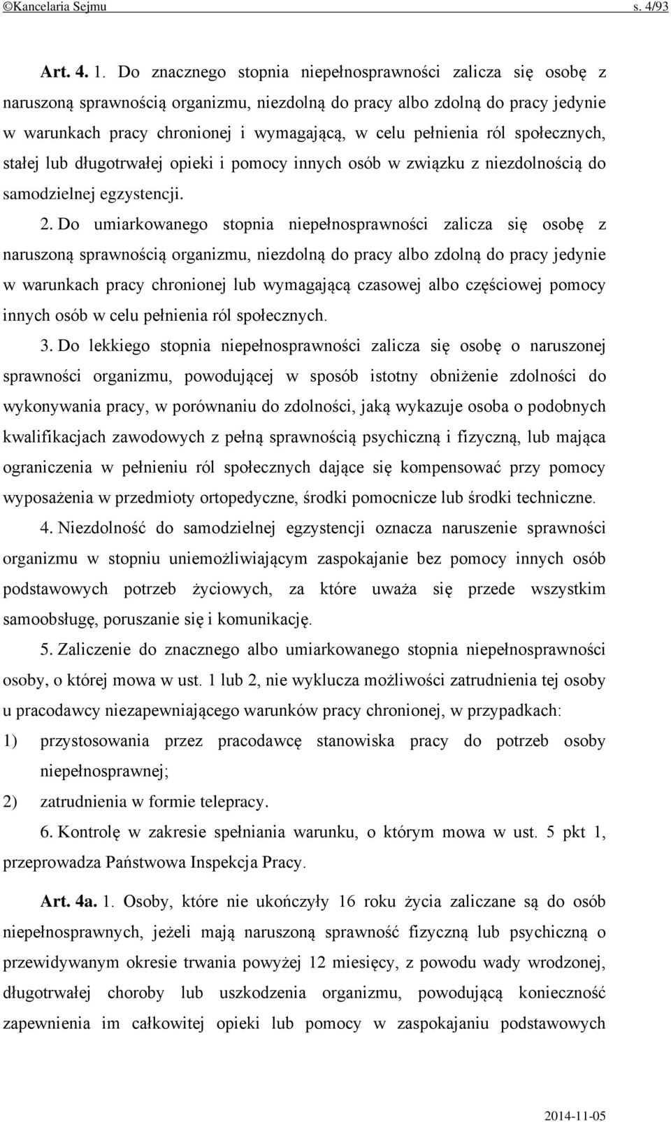 pełnienia ról społecznych, stałej lub długotrwałej opieki i pomocy innych osób w związku z niezdolnością do samodzielnej egzystencji. 2.